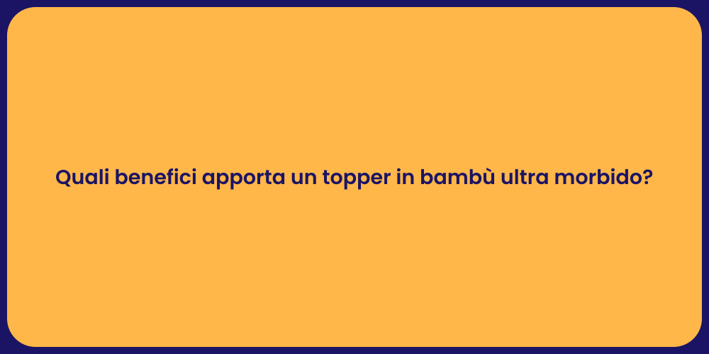 Quali benefici apporta un topper in bambù ultra morbido?