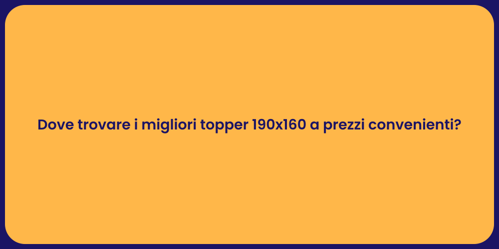 Dove trovare i migliori topper 190x160 a prezzi convenienti?