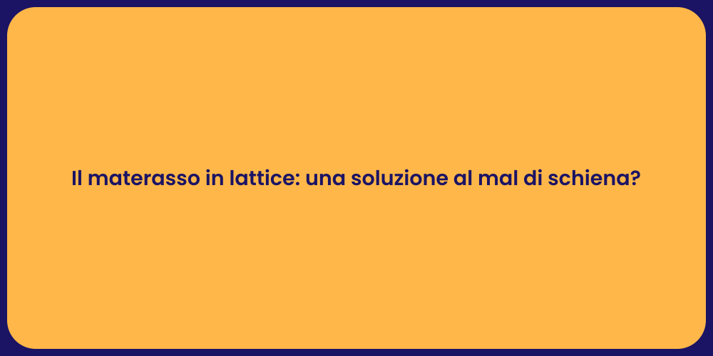 Il materasso in lattice: una soluzione al mal di schiena?