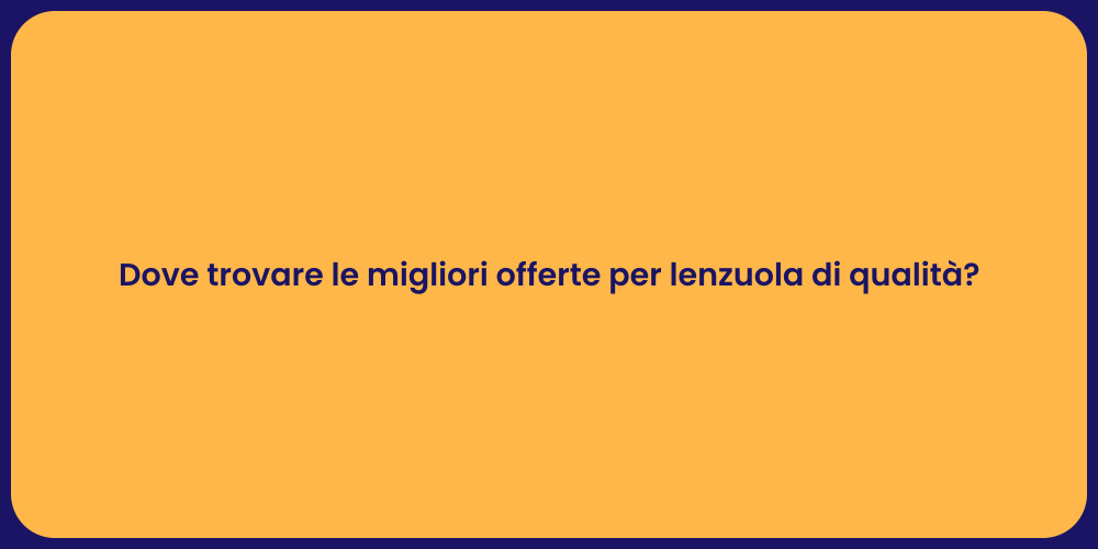 Dove trovare le migliori offerte per lenzuola di qualità?