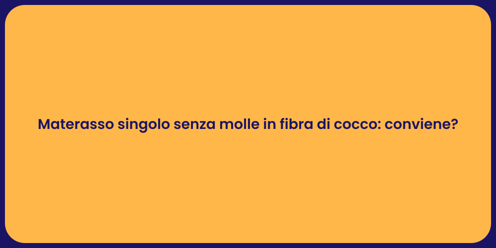 Materasso singolo senza molle in fibra di cocco: conviene?