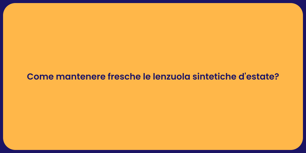Come mantenere fresche le lenzuola sintetiche d'estate?