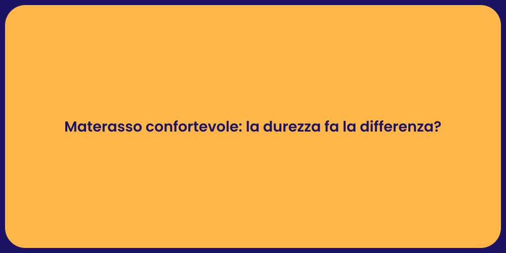 Materasso confortevole: la durezza fa la differenza?