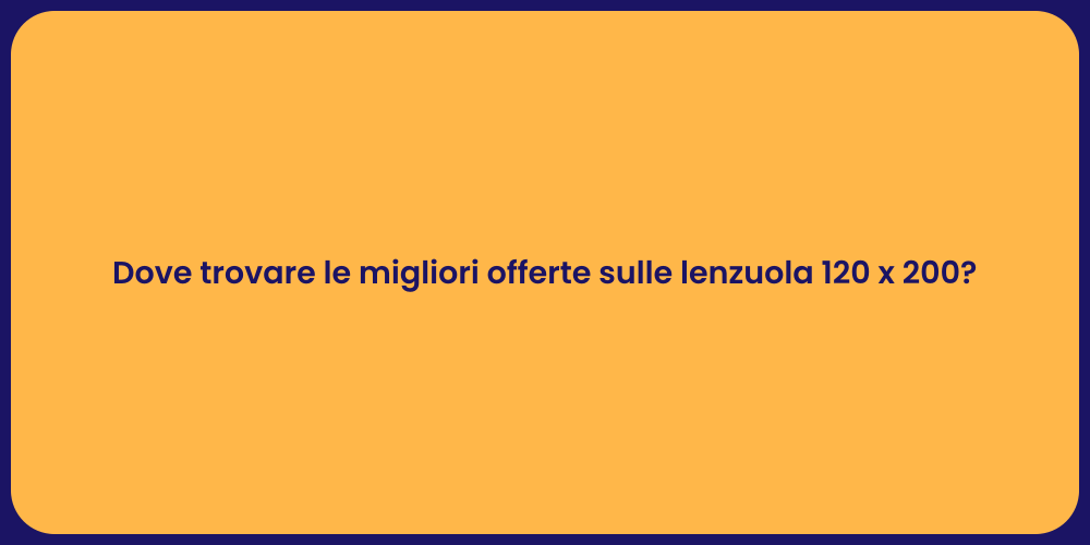 Dove trovare le migliori offerte sulle lenzuola 120 x 200?