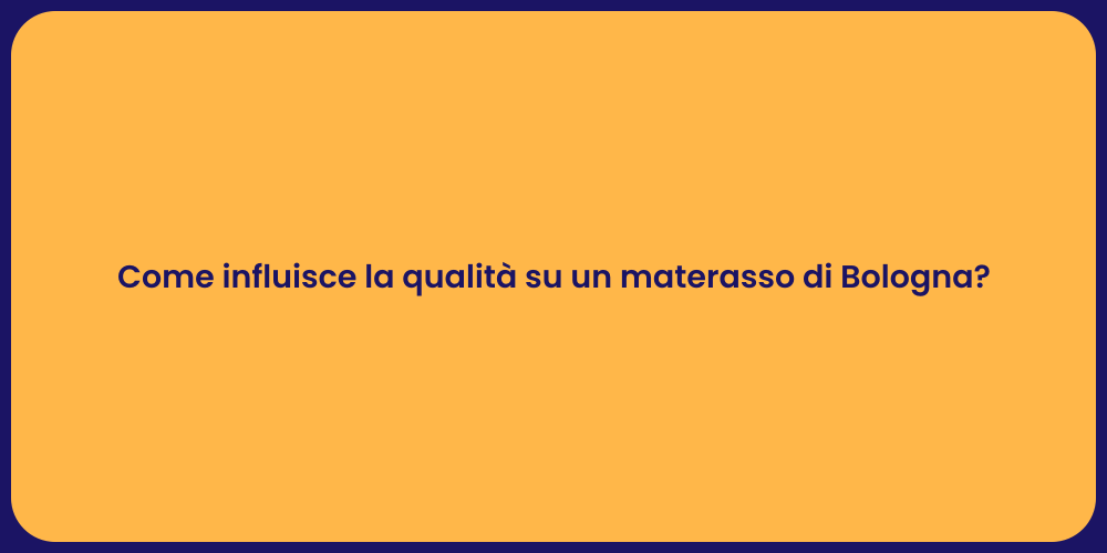 Come influisce la qualità su un materasso di Bologna?