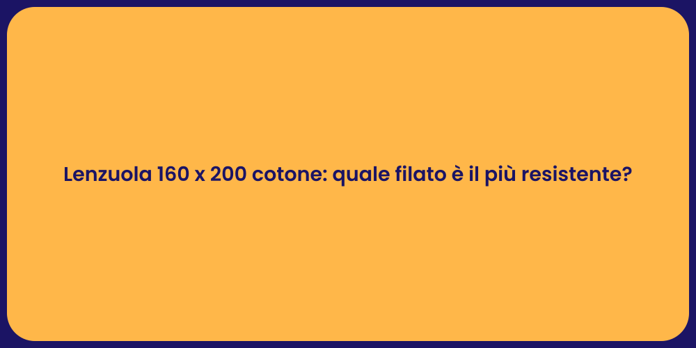 Lenzuola 160 x 200 cotone: quale filato è il più resistente?