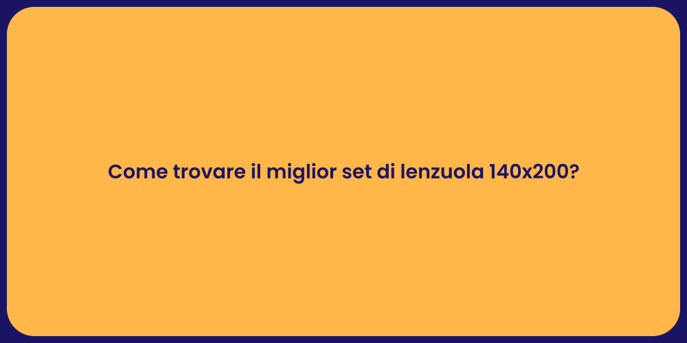 Come trovare il miglior set di lenzuola 140x200?