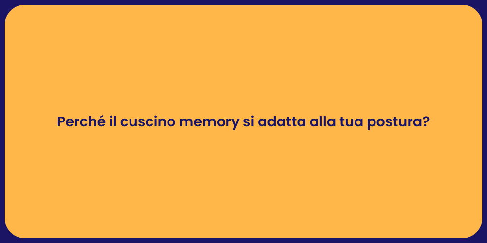 Perché il cuscino memory si adatta alla tua postura?