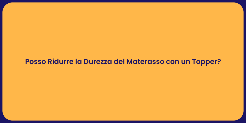 Posso Ridurre la Durezza del Materasso con un Topper?