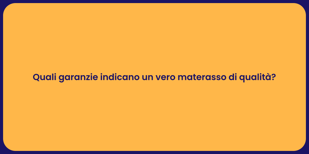Quali garanzie indicano un vero materasso di qualità?