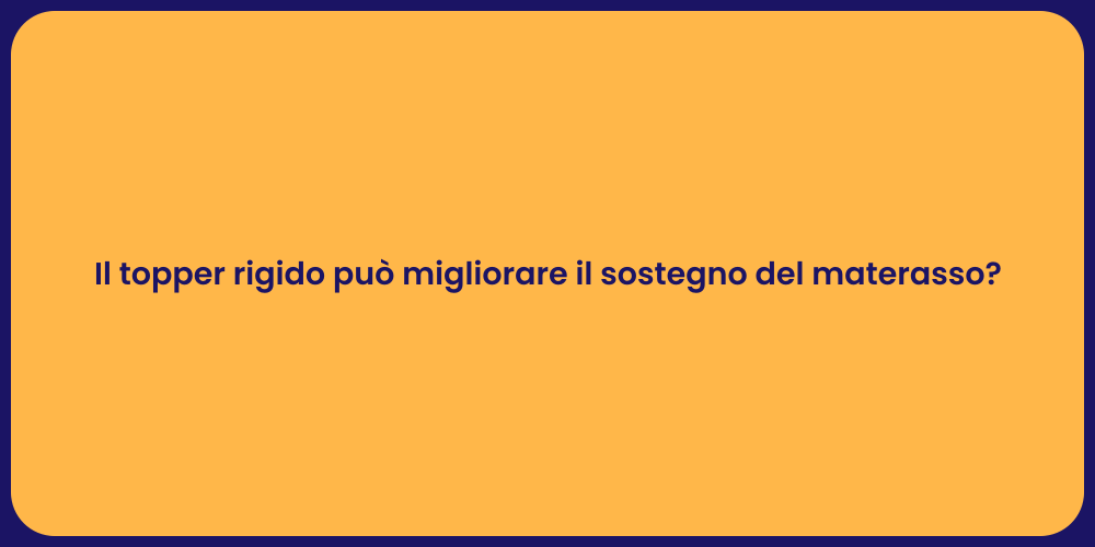 Il topper rigido può migliorare il sostegno del materasso?