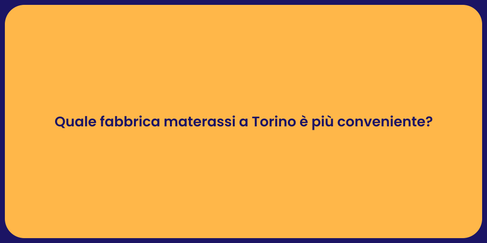 Quale fabbrica materassi a Torino è più conveniente?