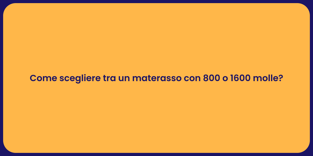 Come scegliere tra un materasso con 800 o 1600 molle?