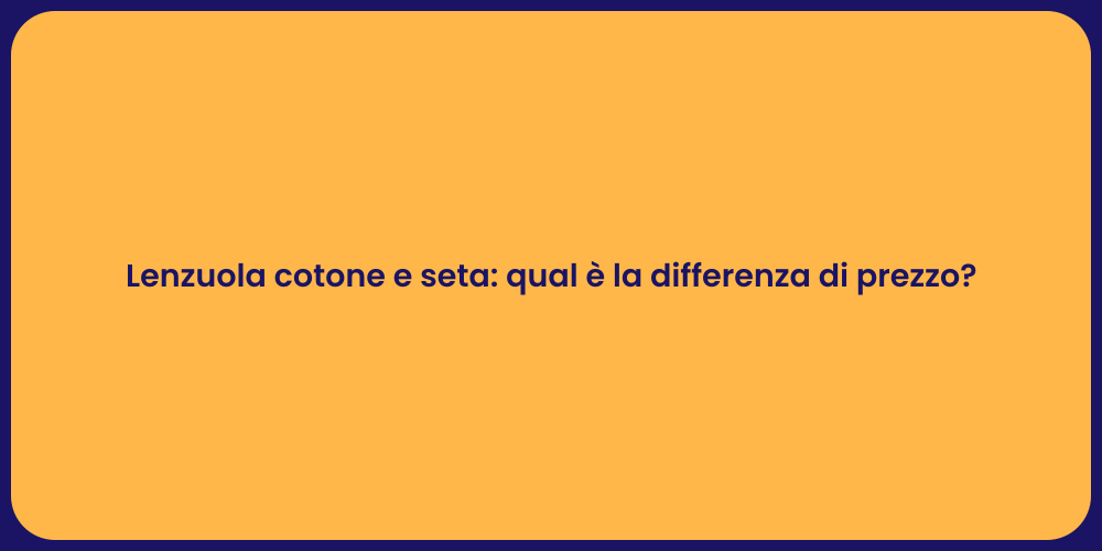 Lenzuola cotone e seta: qual è la differenza di prezzo?