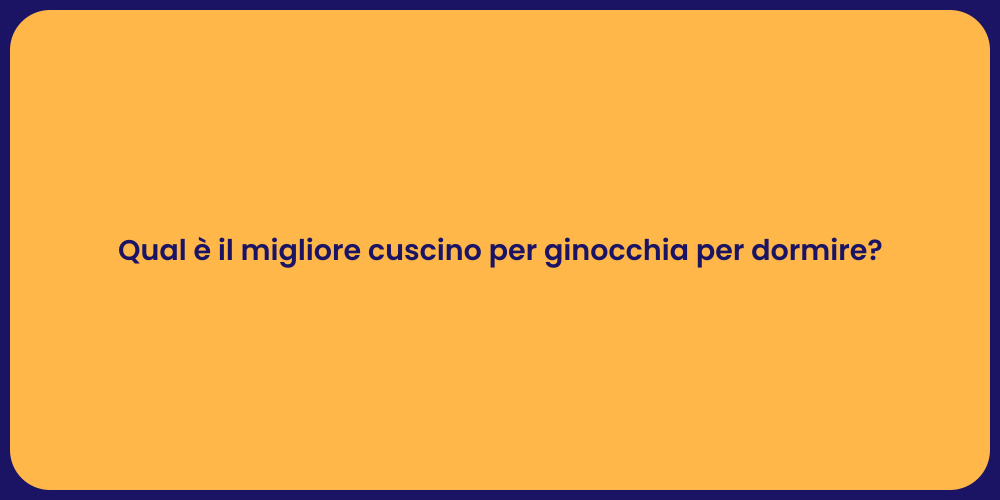 Qual è il migliore cuscino per ginocchia per dormire?