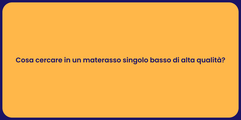 Cosa cercare in un materasso singolo basso di alta qualità?