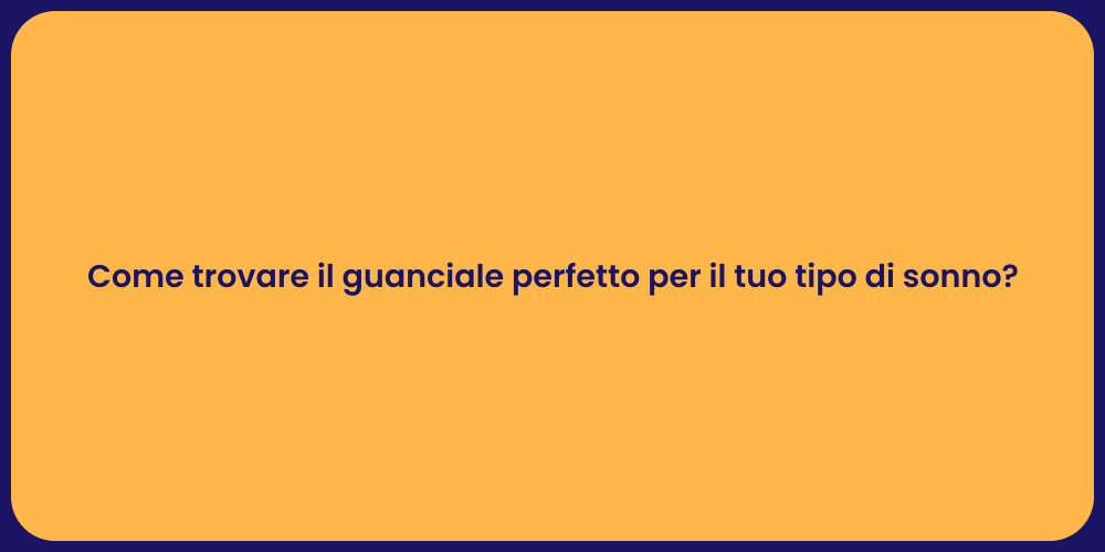Come trovare il guanciale perfetto per il tuo tipo di sonno?
