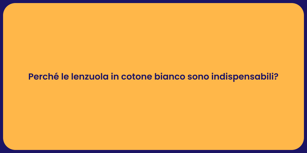 Perché le lenzuola in cotone bianco sono indispensabili?