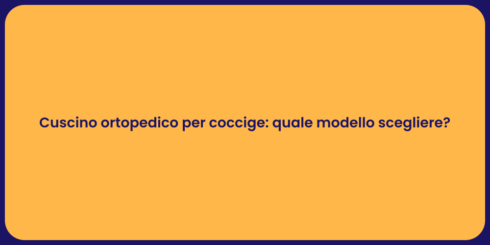 Cuscino ortopedico per coccige: quale modello scegliere?