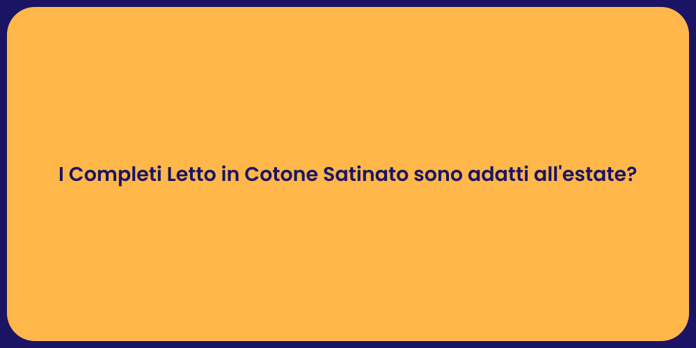 I Completi Letto in Cotone Satinato sono adatti all'estate?