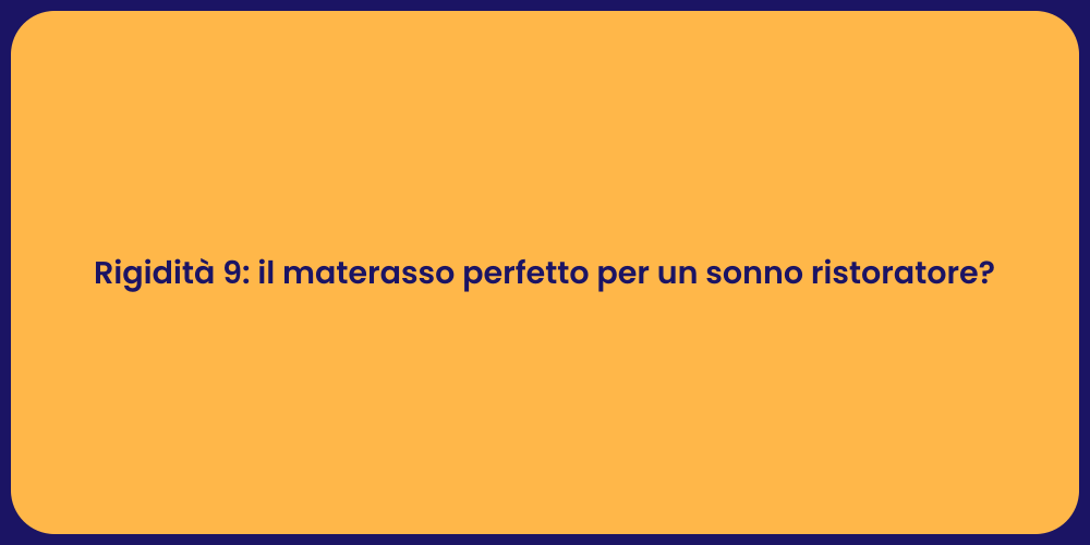 Rigidità 9: il materasso perfetto per un sonno ristoratore?