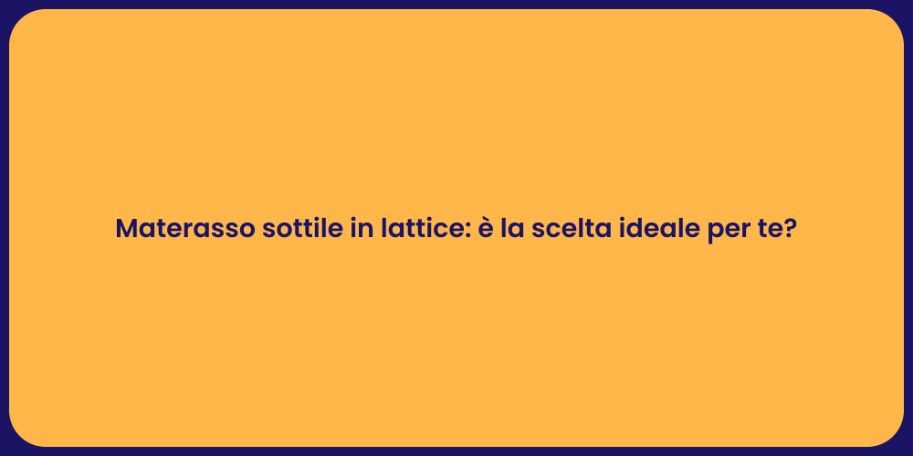 Materasso sottile in lattice: è la scelta ideale per te?