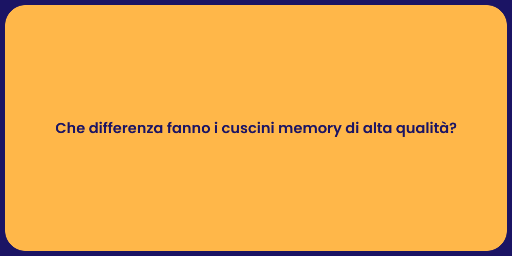 Che differenza fanno i cuscini memory di alta qualità?