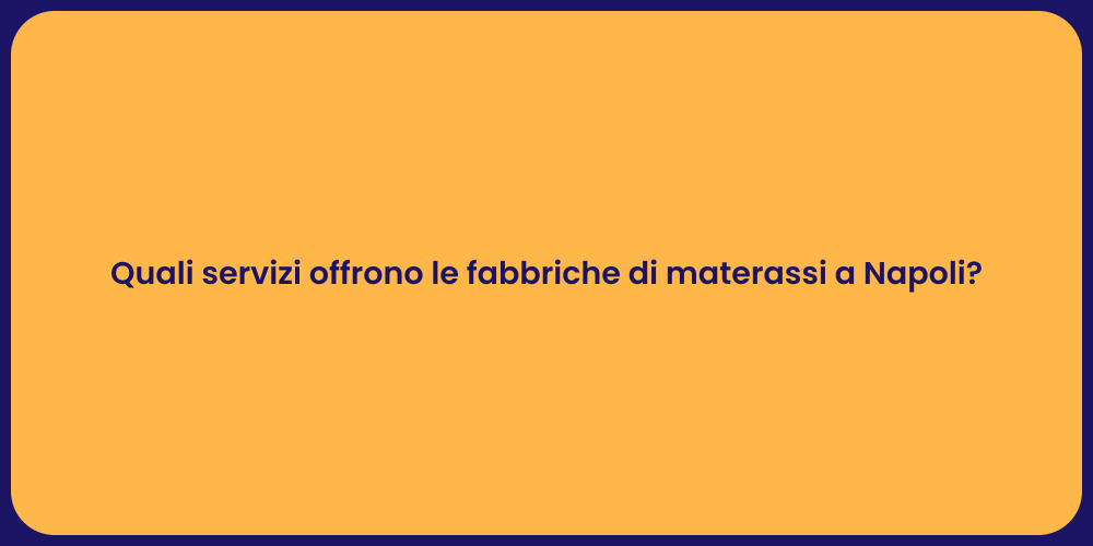 Quali servizi offrono le fabbriche di materassi a Napoli?