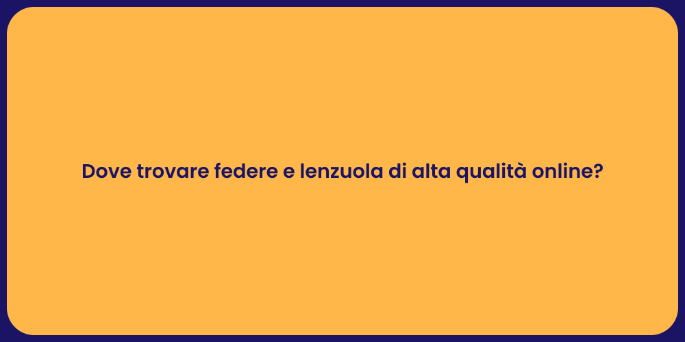Dove trovare federe e lenzuola di alta qualità online?