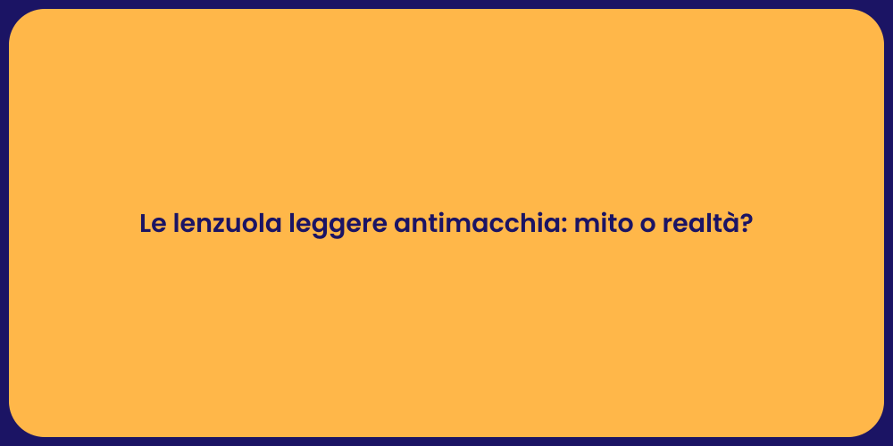 Le lenzuola leggere antimacchia: mito o realtà?