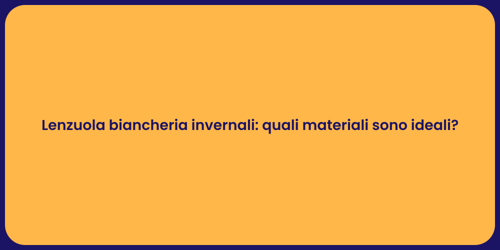 Lenzuola biancheria invernali: quali materiali sono ideali?