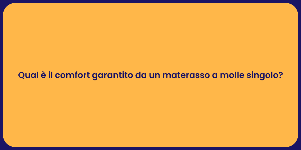 Qual è il comfort garantito da un materasso a molle singolo?