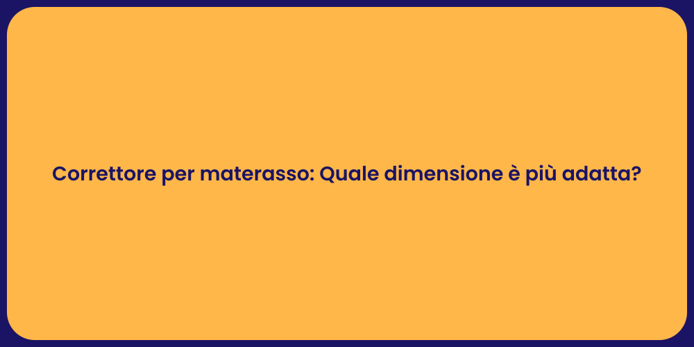 Correttore per materasso: Quale dimensione è più adatta?