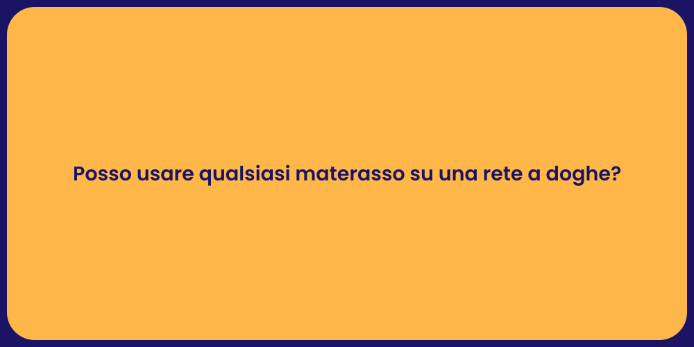 Posso usare qualsiasi materasso su una rete a doghe?