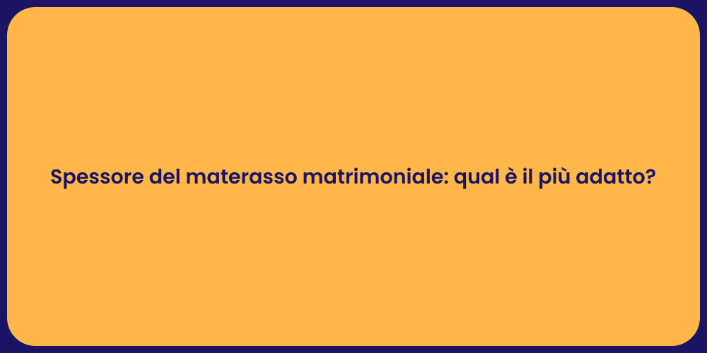 Spessore del materasso matrimoniale: qual è il più adatto?