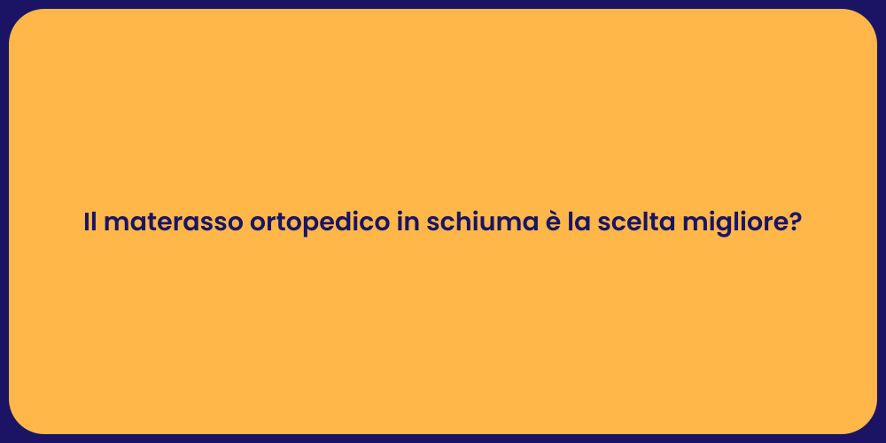 Il materasso ortopedico in schiuma è la scelta migliore?