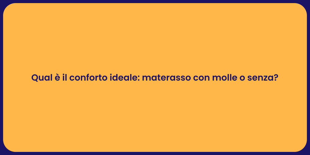 Qual è il conforto ideale: materasso con molle o senza?