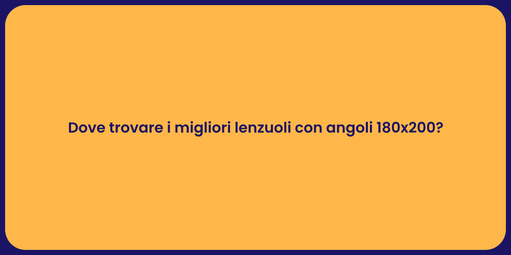 Dove trovare i migliori lenzuoli con angoli 180x200?