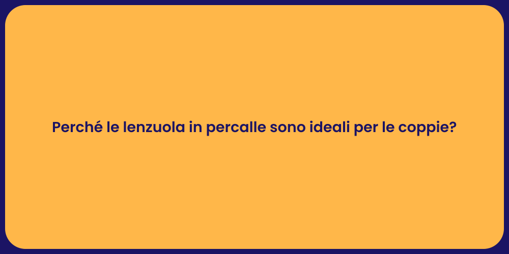 Perché le lenzuola in percalle sono ideali per le coppie?