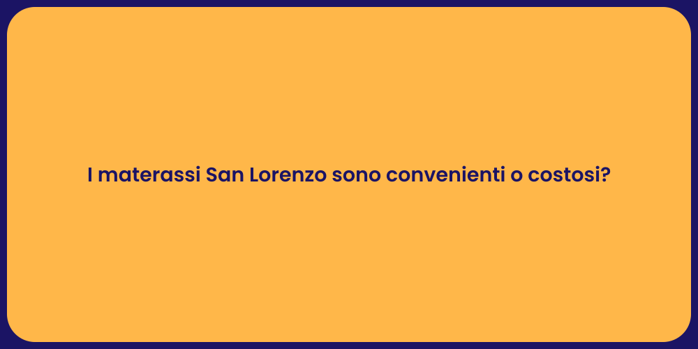 I materassi San Lorenzo sono convenienti o costosi?