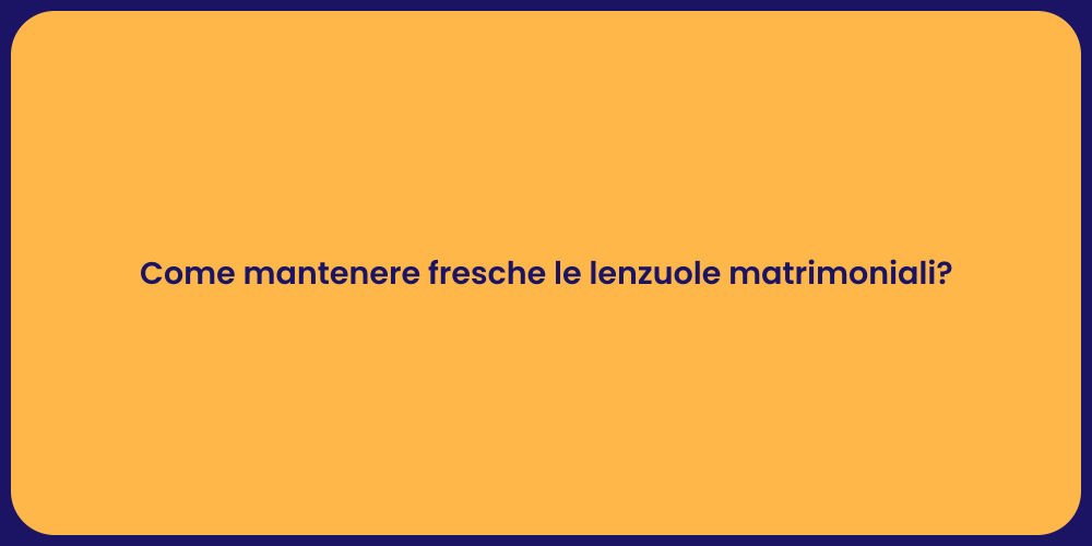 Come mantenere fresche le lenzuole matrimoniali?