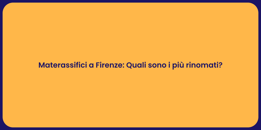 Materassifici a Firenze: Quali sono i più rinomati?