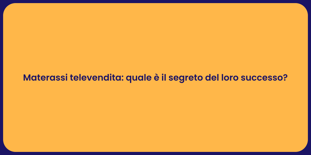 Materassi televendita: quale è il segreto del loro successo?