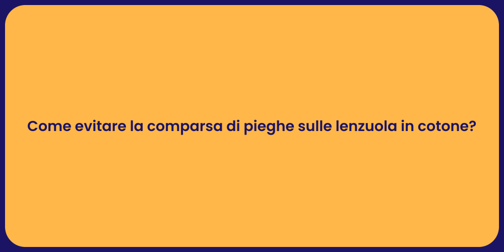 Come evitare la comparsa di pieghe sulle lenzuola in cotone?