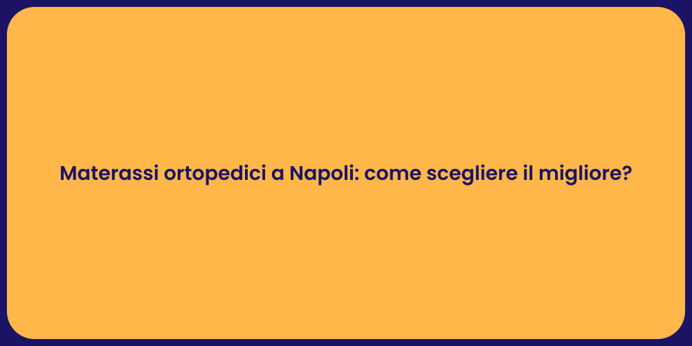 Materassi ortopedici a Napoli: come scegliere il migliore?