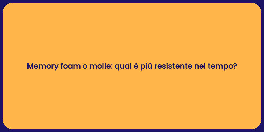 Memory foam o molle: qual è più resistente nel tempo?