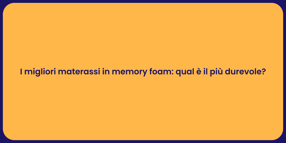 I migliori materassi in memory foam: qual è il più durevole?