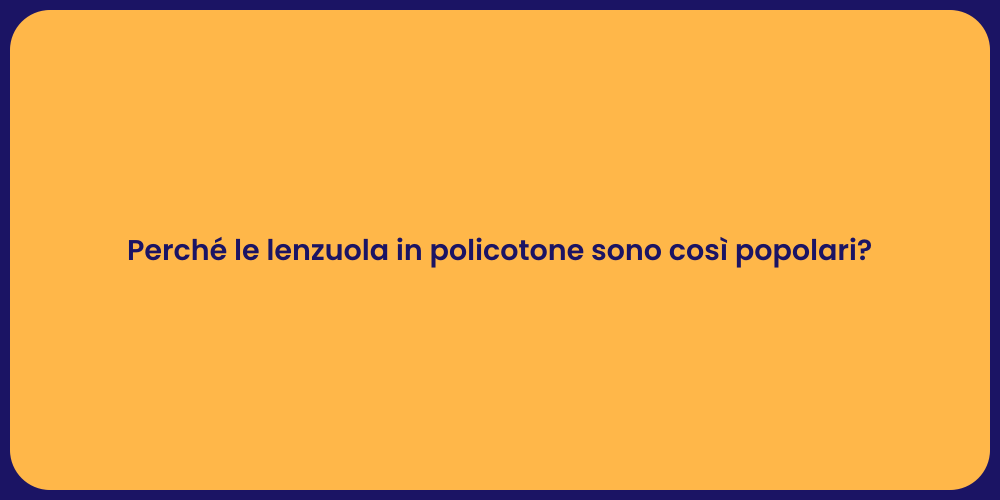 Perché le lenzuola in policotone sono così popolari?