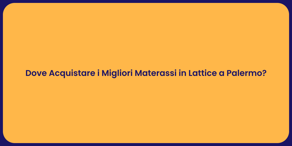 Dove Acquistare i Migliori Materassi in Lattice a Palermo?