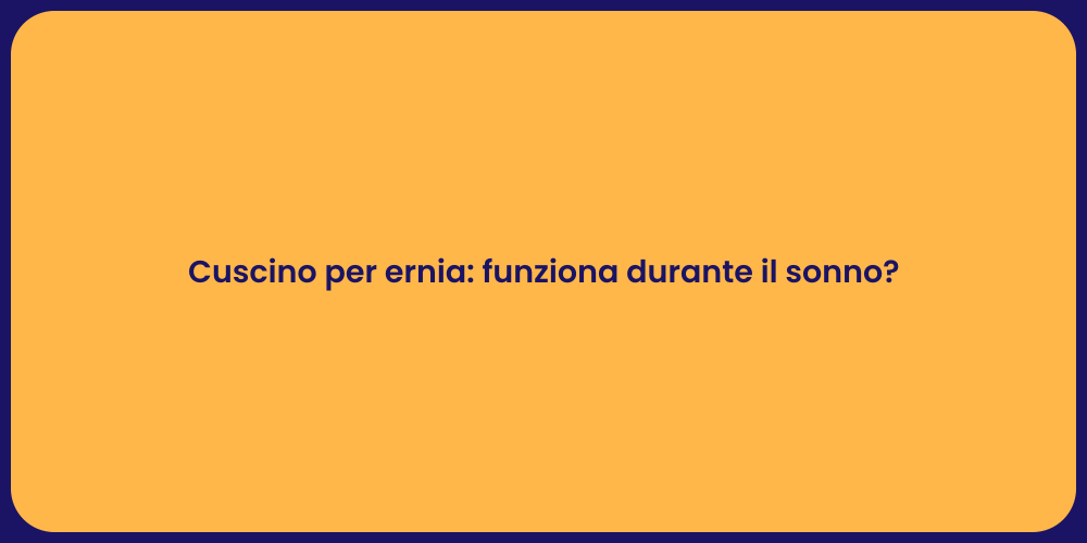 Cuscino per ernia: funziona durante il sonno?